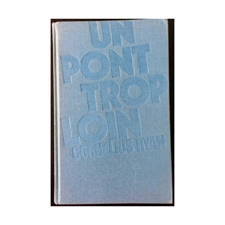 1. Un pont trop loin de Cornelius Ryan aux éditions Robert Laffont