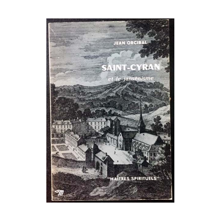 1. Saint-Cyran et le jansénisme de Jean Orcibal aux éditions du Seuil