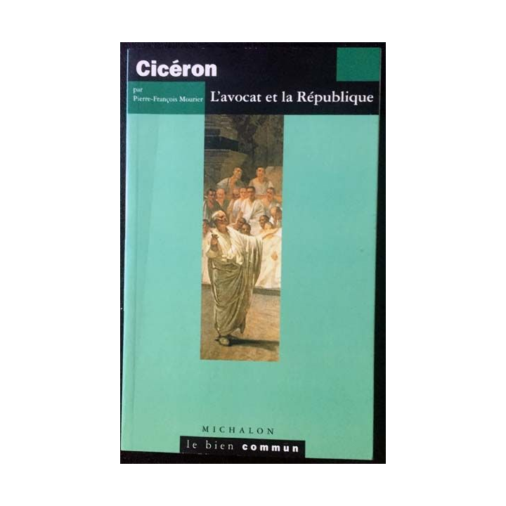 1. Cicéron l'avocat et la république de Pierre-François Mourier aux éditions Michalon
