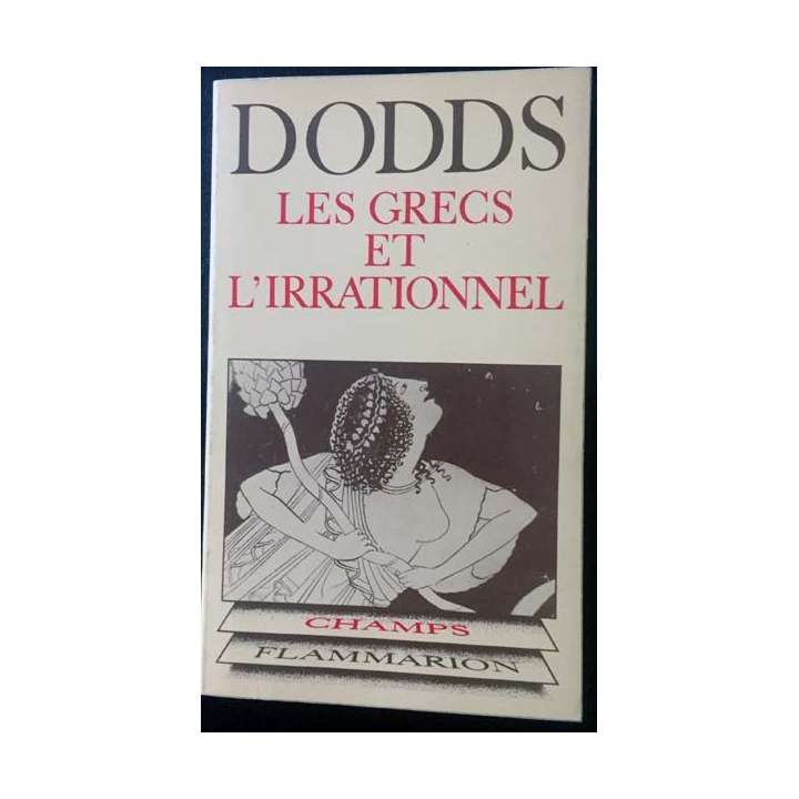 1. Les grecs et l'irrationnel de E.R Dodds aux éditions Flammarion