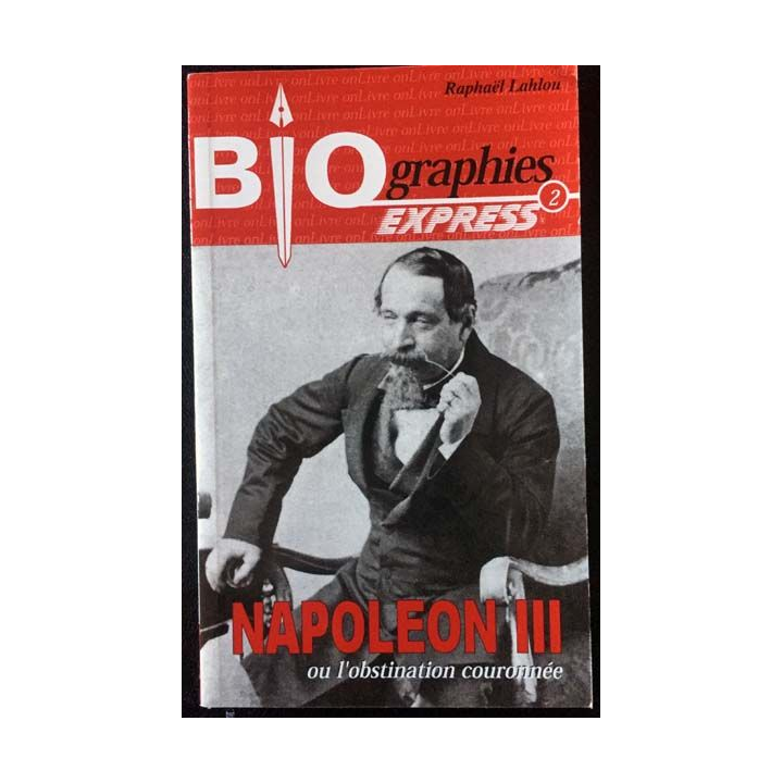 1. Biographies express - Napoléon III ou l'obstination couronnée de Raphaël Lahlou aux éditions onLivre