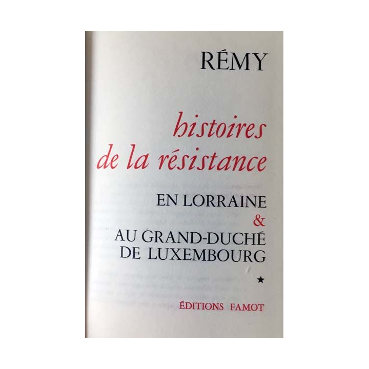 1. Histoire de la résistance en Lorraine & Au Grand-Duché de Luxembourg Tome 1 par le colonel Rémy aux éditions Famot
