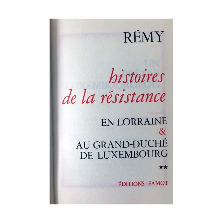 1. Histoire de la résistance en Lorraine & Au Grand-Duché de Luxembourg Tome 2 par le colonel Rémy aux éditions Famot