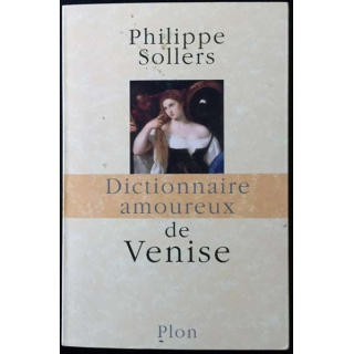1. Dictionnaire amoureux de Venise de Philippe Sollers aux éditions Plon