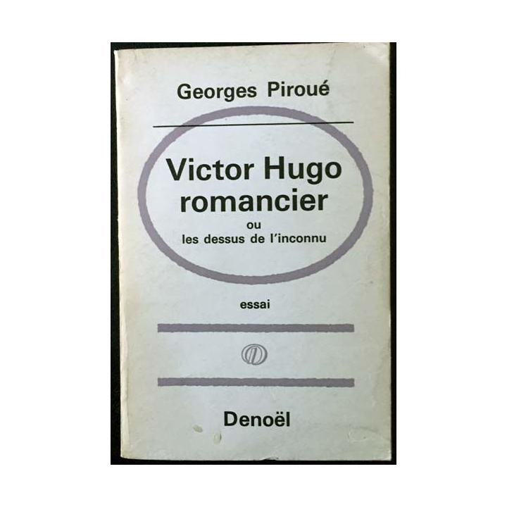 1. Victor Hugo romancier ou les dessus de l'inconnu de Georges Piroué aux éditions Denoël