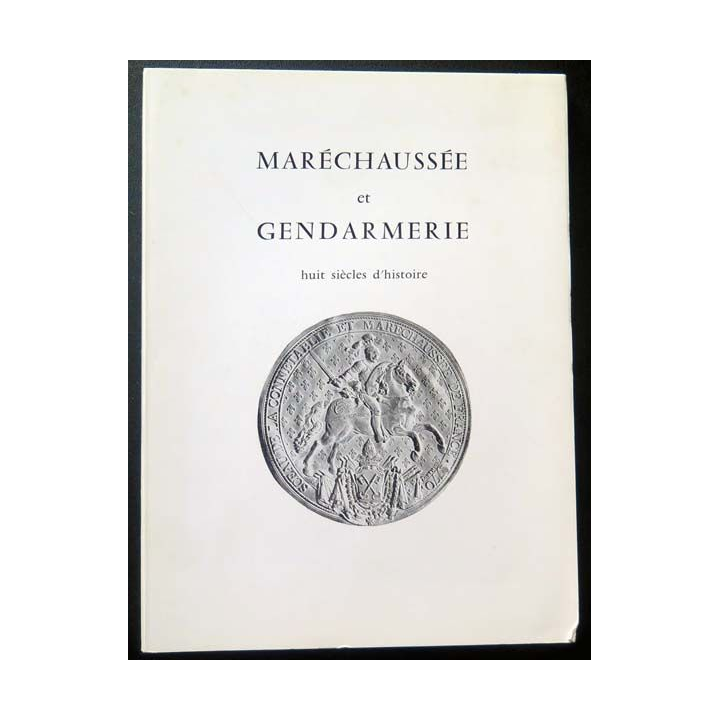 Maréchaussée et Gendarmerie huit siècles d'histoire