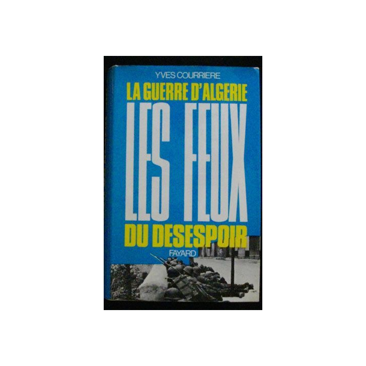 1. LA GUERRE D'ALGÉRIE LES FEUX DU DÉSESPOIR (YVES COURRIERE)