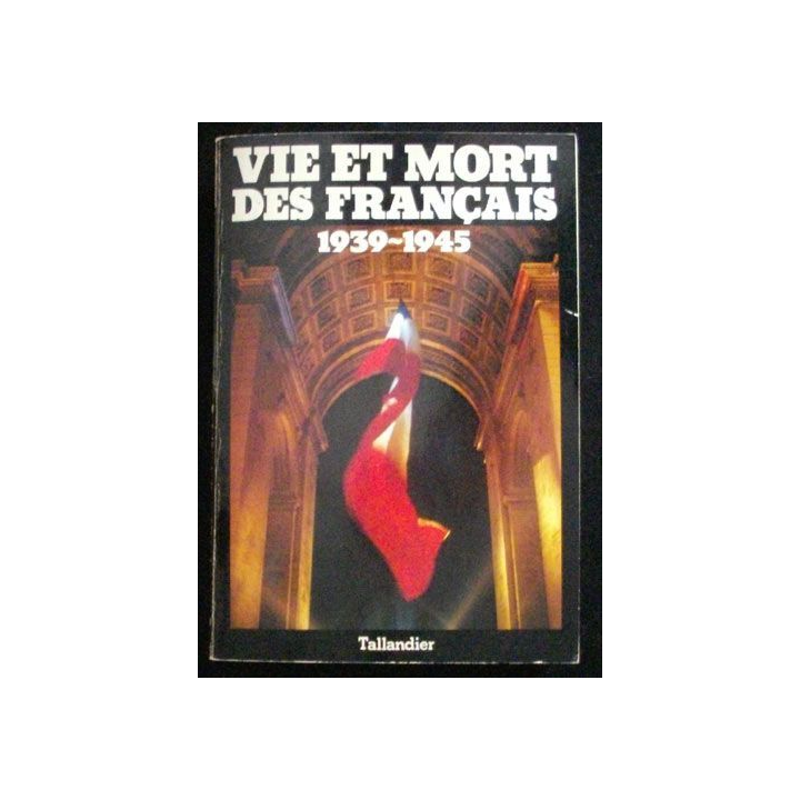 Vie et mort des Français 1939 - 1945 de jacques Mayer Tallandier