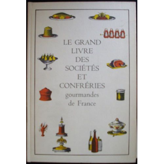 Le grand livre des sociétés et confréries gourmandes de France