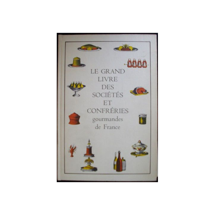 Le grand livre des sociétés et confréries gourmandes de France