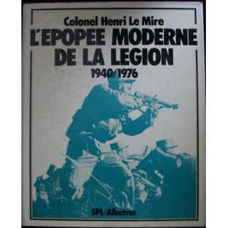 L'ÉPOPÉE MODERNE DE LA LÉGION 1940-1976 (COLONEL H. LE MIRE)