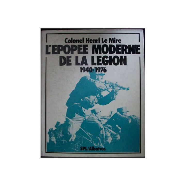 L'ÉPOPÉE MODERNE DE LA LÉGION 1940-1976 (COLONEL H. LE MIRE)