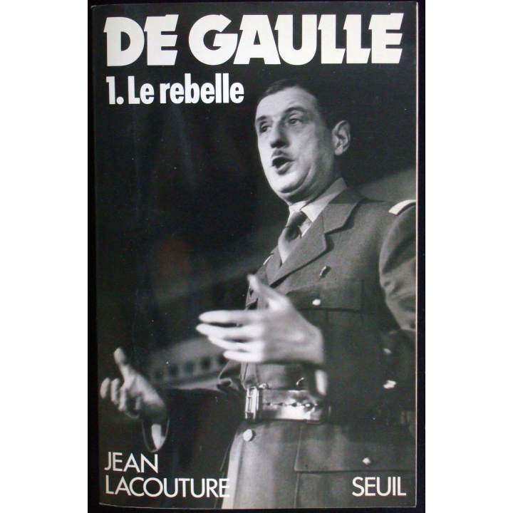 De Gaulle, le rebelle - Tome 1 écrit par Jean Lacouture Seuil
