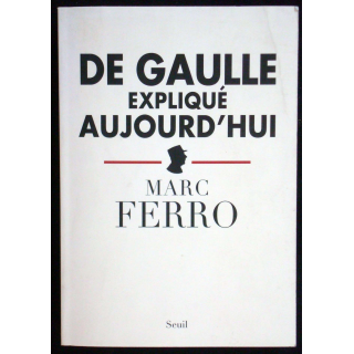 De Gaulle expliqué aujourd'hui écrit par Marc Ferro éditions du Seuil
