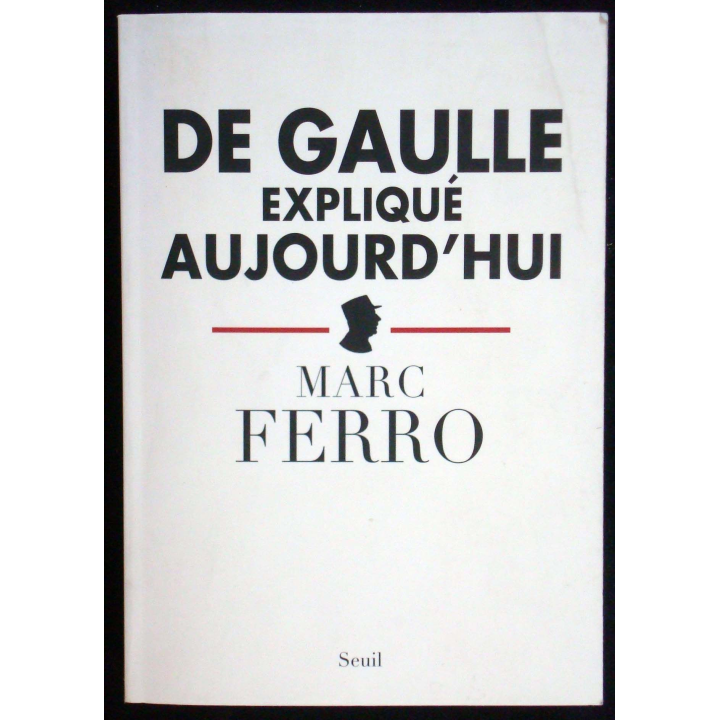 De Gaulle expliqué aujourd'hui écrit par Marc Ferro éditions du Seuil