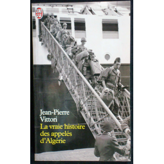 La vraie histoire des appelés d'Algérie écrit par Jean-Pierre Vittori