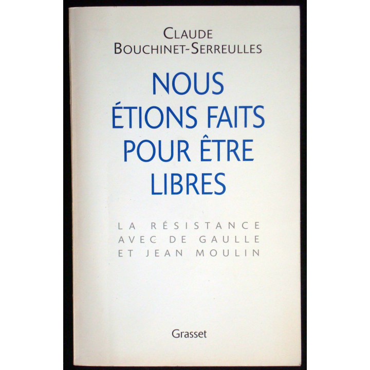 Nous étions faits pour être libres. Cl. Bouchinet-Serreulles. Grasset
