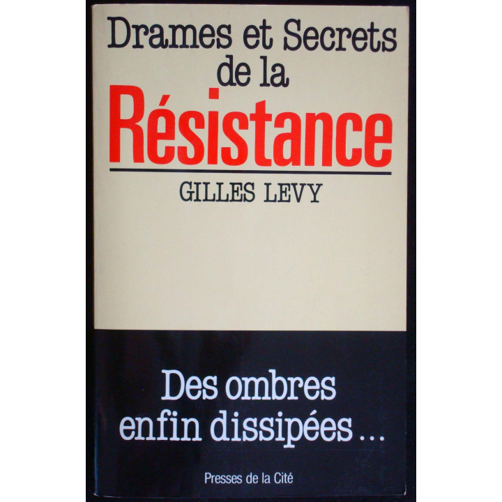 Drames et Secrets de la Résistance. Gilles Levy. Ed Presses de la Cité