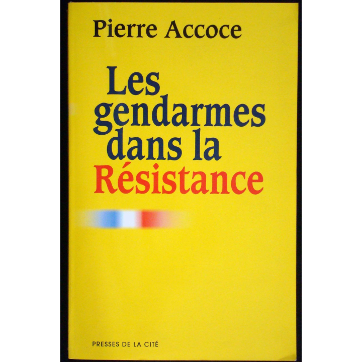 Les Gendarmes dans la Résistance par P Accoce. Ed. Presses de la Cité
