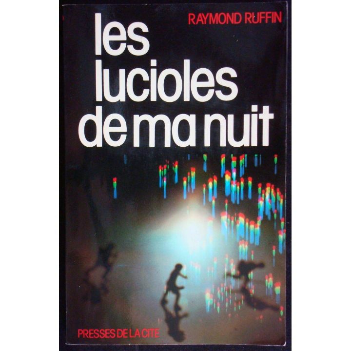 Les lucioles de ma nuit par Raymond Ruffin aux Ed. Presses de la Cité