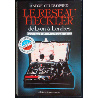 Le réseau Heckler, de Lyon à Londres. A. Courvoisier Ed. France-empire