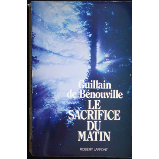 Le sacrifice du matin. Guillain de Bénouville Editions Robert Laffont