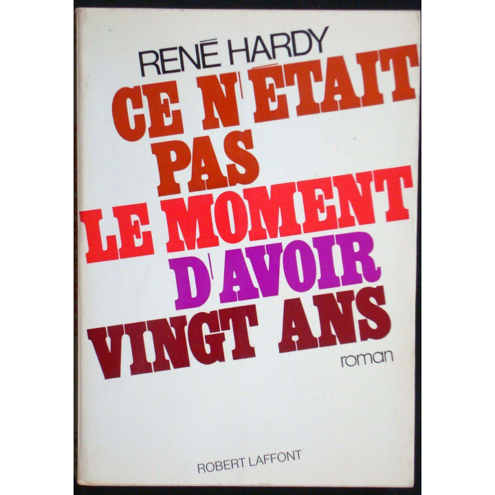 Ce n'était pas le moment d'avoir vingt ans. R. Hardy. Robert Laffont