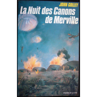 La nuit des canons de Merville par John Golle. Ed. Presses de la Cité
