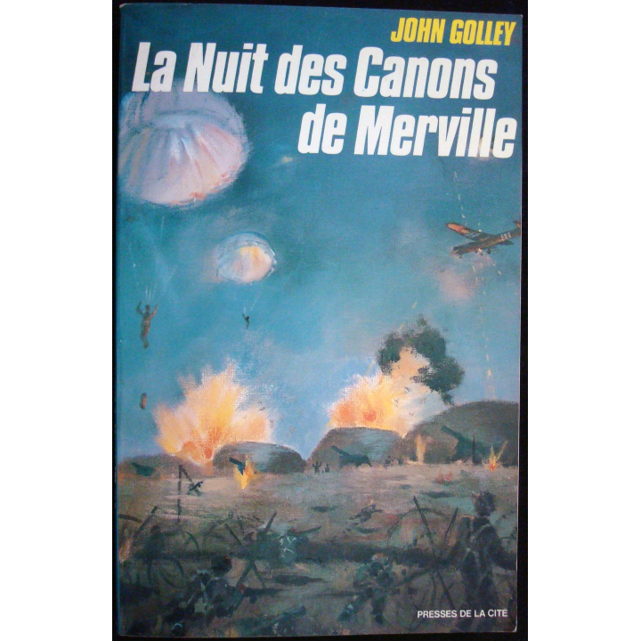 La nuit des canons de Merville par John Golle. Ed. Presses de la Cité