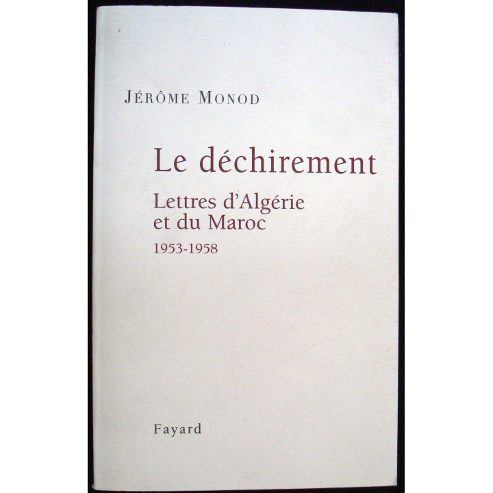 Le déchirement. Lettres d'Algérie et du Maroc 53-58. J. Monod Fayard