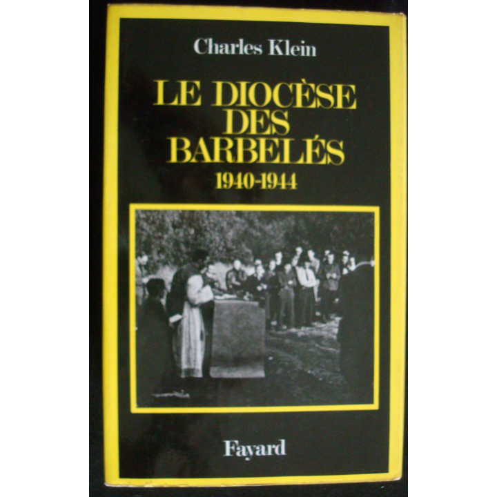 Le Diocèse des barbelés - 1940-1944. Ch. Klein aux éditions Fayard