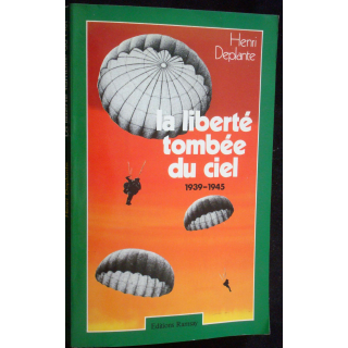 La liberté tombée du ciel. 1939 - 1945. Henri Deplante. Ed. Ramsay