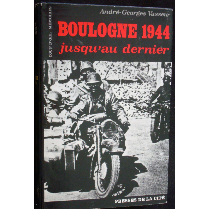 Boulogne 1944, jusqu'au dernier. A-G Vasseur. Ed. Presses de la Cité