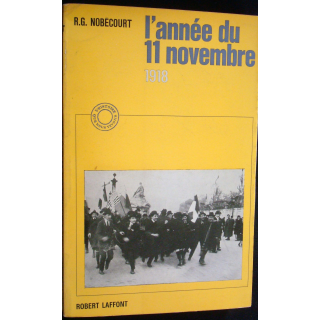 L'année du 11 Novembre 1918. R. G. Nobécourt. Editions Robert Laffont