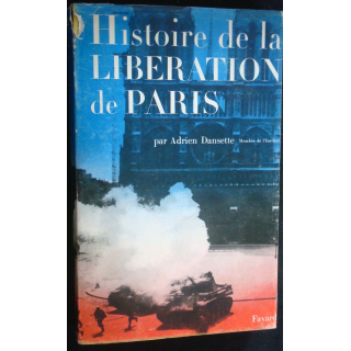 Histoire de la libération de Paris. Adrien Dansette. Editions Fayard