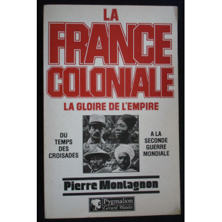 La France coloniale. La gloire de l'Empire