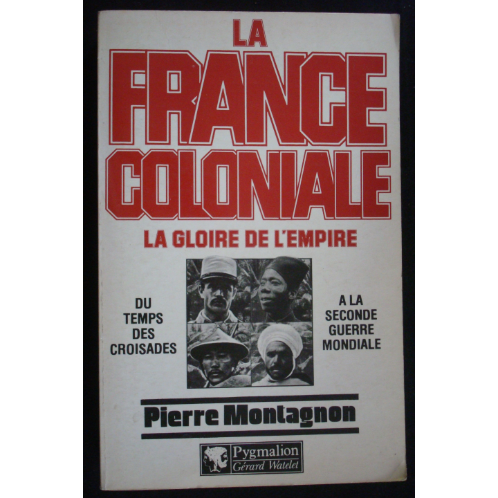 La France coloniale. La gloire de l'Empire