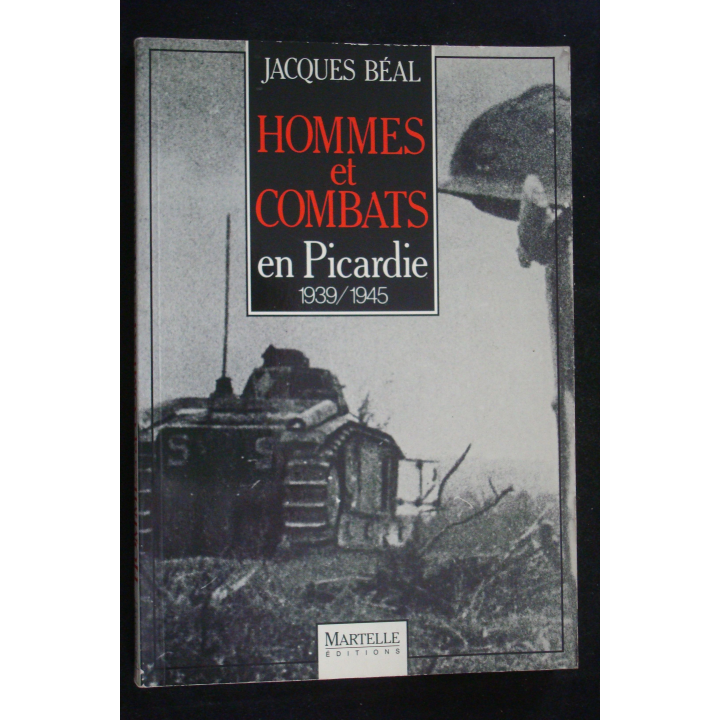 Hommes et combat en Picardie 1939-1945