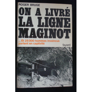 On a livré la ligne Maginot par Roger Bruge aux éditions Fayard