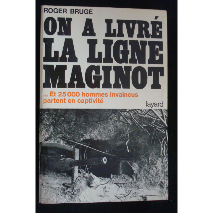 On a livré la ligne Maginot par Roger Bruge aux éditions Fayard