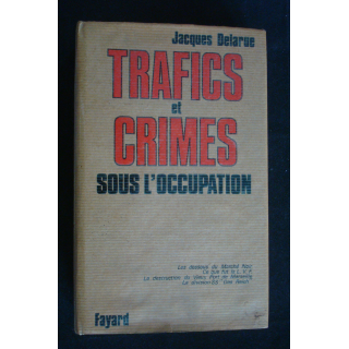 Trafics et crimes sous l'occupation. Jacques Delarue éditions Fayard