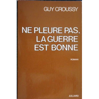 Livre militaire Ne pleure pas, la guerre est bonne par Guy Croussy
