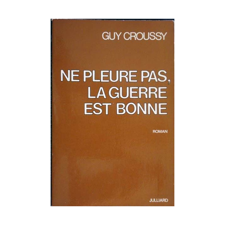 Livre militaire Ne pleure pas, la guerre est bonne par Guy Croussy