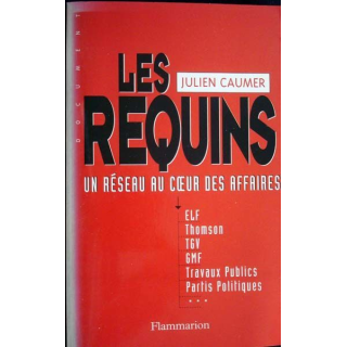 Les requins, un réseau au cœur des affaires J. Caumer, Ed. Flammarion
