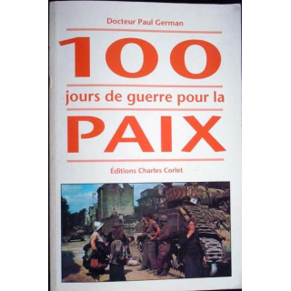 100 jours de guerre pour la paix. Paul German. Ed. Charles Corlet