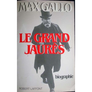 Le grand Jaurès. Biographie. Max Gallo. Editions Robert Laffont