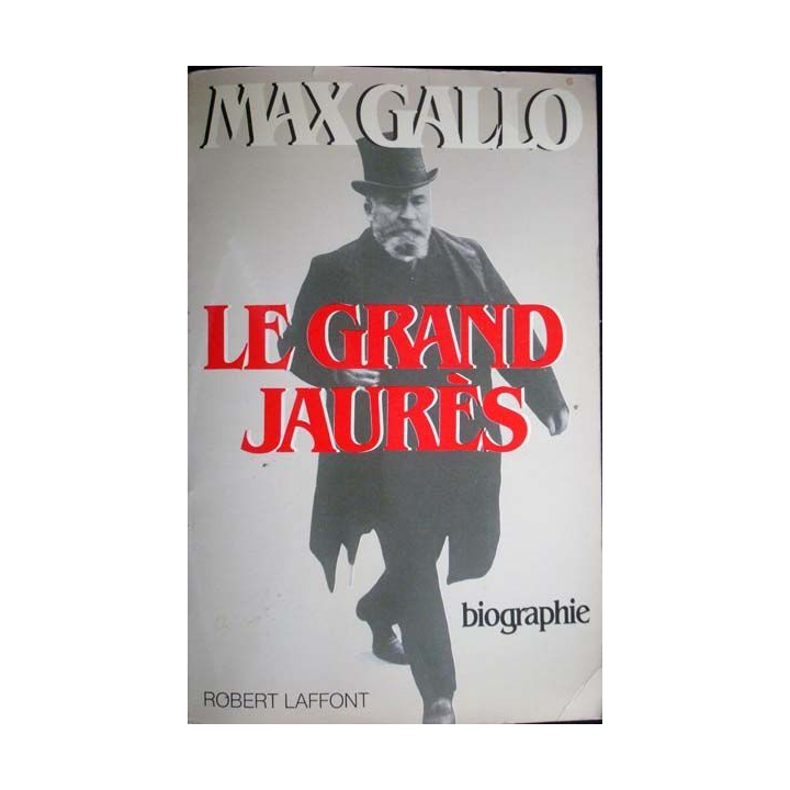 Le grand Jaurès. Biographie. Max Gallo. Editions Robert Laffont
