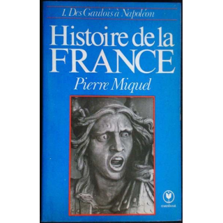 Histoire de la France, T1. Des Gaulois à Napoléon. P. Miguel