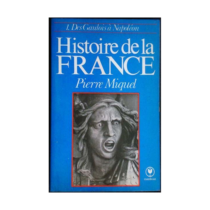 Histoire de la France, T1. Des Gaulois à Napoléon. P. Miguel