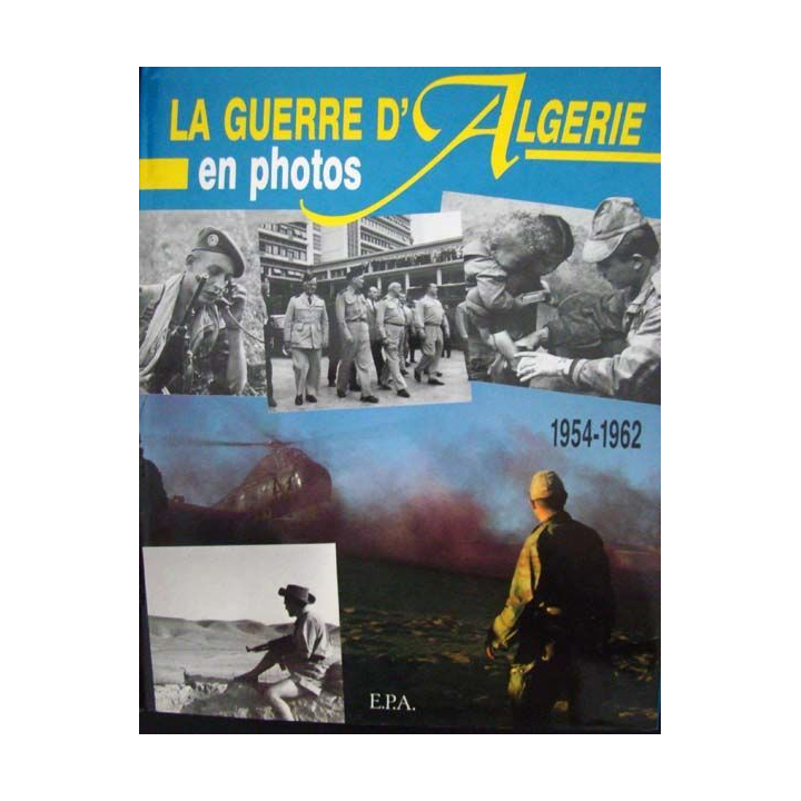 La guerre d'Algérie en photos 1954-1962. Philippe Héduy. Ed. E.P.A